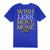 Outrank T-Shirt - Wish Less Move More - Royal Blue - OR2917